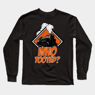 Who Tooted Funny Train Lovers Railroad Long Sleeve T-Shirt